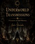 Underworld Transmissions / 5 Lessons on Self-Mastery